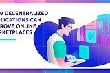 How Decentralized Applications can Improve Online Marketplaces