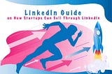 LinkedIn Guide for Startups on How To Sell on LinkedIn