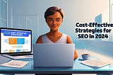 Cost-Effective Strategies for SEO in 2024: Boost Your Online Presence with Zetaver