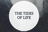 The Tides of Life