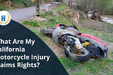 What Are My Rights After a Motorcycle Injury in California to Get Personal Injury Claims?