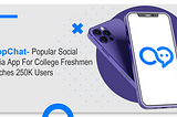 LoopChat- Popular Social Media App For College Freshmen Reaches 250K Users