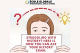Struggling with History? Here is how you can ace your history exam.