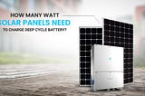 How Many Watt Solar Panels Need To Charge Deep Cycle Battery?