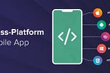 Cross-Platform Mobile Application Development-Pros and Cons