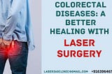 Colorectal Diseases: a Better Healing with Laser Surgery : Laser 360 Clinic