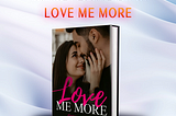 Read LOVE ME MORE novel online — Charles Moore & Scarlett Riley