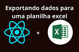 Como exportar dados de uma API para Excel Usando React.