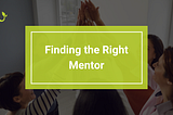 Finding the Right Mentor: A Step-by-Step Guide to Mentorship Success