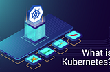 What Is Kubernetes? — An Introduction To Container Orchestration Tool