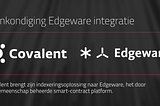 Covalent brengt zijn indexeringsoplossing naar Edgeware, het door de gemeenschap beheerde…