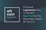 Proposed Legislation Aims To Solidify New York As The Blockchain Capital Of The U.S.