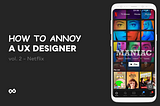 How to annoy a UX designer — Netflix Edition