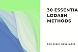 30 Essential Lodash Methods Every Developer Should Know 🚀