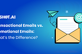 Transactional Emails vs. Promotional Emails: What’s the Difference?