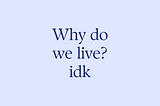 What is the meaning of life?