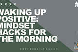 The Power of a Positive Morning: Transforming Your Day from Good to Great