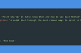 Print Smarter in Ruby — Know When and How to Use Each Method
