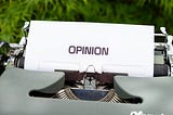 Guilty of having an opinion? Here is why it’s wonderful to have one