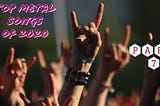 Top Metal Songs of  2020 (Part 7)