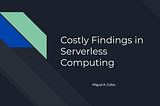 Six Costly Findings in AWS Serverless Computing