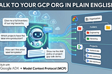 Talk to Your GCP Org in Plain English: Building an AI Agent with ADK + MCP
