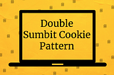 Double Submit Cookie Pattern (DSC)