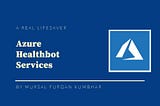 Azure Healthbot Service — Really a lifesaver