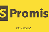 JavaScript Promises. Part 2 — Fundamentals