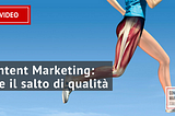 Content Marketing: come fare il salto di qualità? [Video]