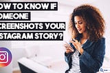 Decoding Instagram Story Screenshots: What You Need to Know