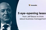 5 eye-opening lessons from Jeff Bezos to think about business management