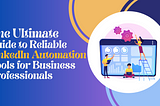 The Ultimate Guide to Reliable LinkedIn Automation Tools for Business Professionals