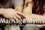 Exposing Three Marriage Myths