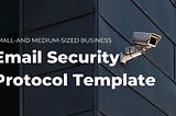 Email Security Protocol Template for Small and Medium-Sized Businesses
