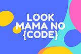 Look mama no {code}!
