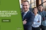 Ari Motel’s 5 Tips on Social Responsibility in Hospitality
