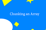 Learning to chunk an array with JavaScript