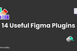 14 Figma Plugins You Must Have