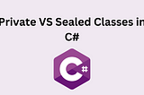 Private VS Sealed Classes in C#