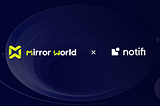 Mirror World and Notifi Announce Partnership to Bring Enhanced User Experience to Web3 Applications