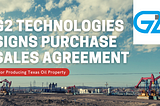 G2 Technologies signs Purchase and Sales Agreement for Producing Texas oil property