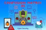Confusion Matrix And Its Importance In Cyber Security