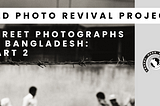 Old Photo Revival Project: Street Photographs in Bangladesh, Part II