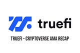 TrueFi –Cryptoverse AMA Recap