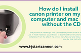 How do I install ij.start.canon printer on my computer and mac without the CD