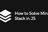 How to Solve Min Stack Optimally with JavaScript