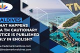 Maldives — What Happens if a TM Cautionary Notice is Published only in English?