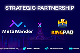 MetaWander x KingPad Form New Strategic Partnership