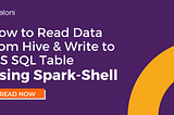 How to Read Data from Hive & Write to MS SQL Table Using Spark-Shell